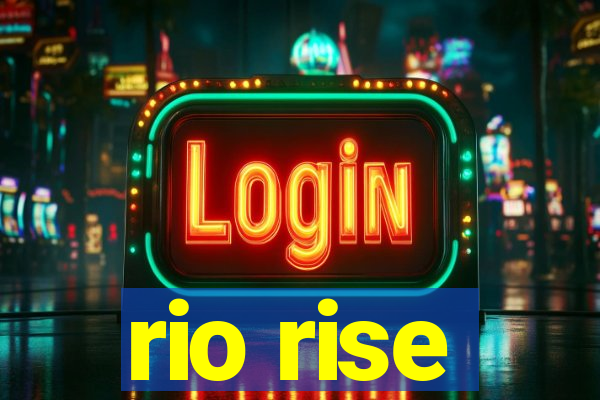 rio rise